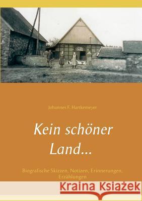 Kein schöner Land ...: Biografische Skizzen, Notizen, Erinnerungen, Erzählungen Hartkemeyer, Johannes F. 9783752849356 Books on Demand