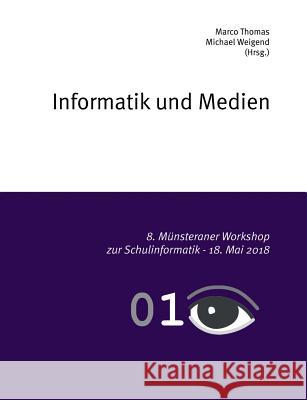 Informatik und Medien: 8. Münsteraner Workshop zur Schulinformatik Thomas, Marco 9783752849424 Books on Demand