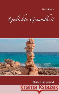 Gedichte Gesundheit: Bleiben Sie gesund Boeke, Heike 9783752849769