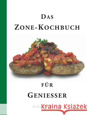 Das Zone-Kochbuch für Genießer Felix Olschewski 9783752850505 Books on Demand