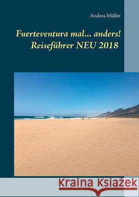 Fuerteventura mal ... anders! Reiseführer NEU 2018 Andrea Muller 9783752850970
