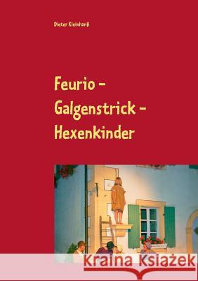 Feurio - Galgenstrick - Hexenkinder: Theaterfeste in Seinsheim 2006 - 2018 Dieter Kleinhanß 9783752851236 Books on Demand