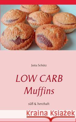 Low Carb Muffins: Süß & herzhaft Jutta Schütz 9783752851342 Books on Demand