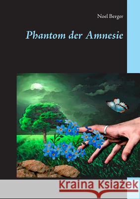 Phantom der Amnesie: Damit ein Körper mehrere Persönlichkeiten ertragen kann, wird mehr als nur physisches Leiden erforderlich sein Noel Berger 9783752852103 Books on Demand