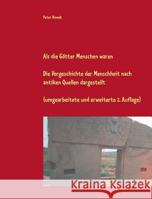 Als die Götter Menschen waren: Die Vorgeschichte der Menschheit nach antiken Quellen dargestellt (umgearbeitete und erweiterte 2. Auflage) Nowak, Peter 9783752852158