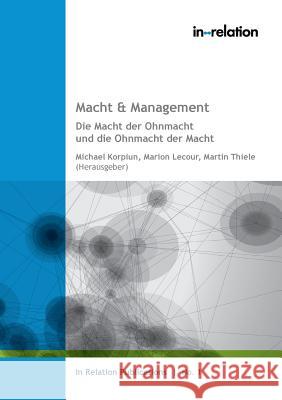 Macht & Management: Die Macht der Ohnmacht und die Ohnmacht der Macht Michael Korpiun, Martin Thiele, Marion Lecour 9783752852189 Books on Demand