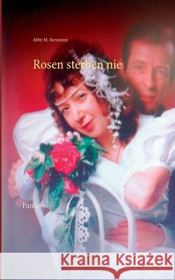 Rosen sterben nie: Fantasy Abby M Bernsteen 9783752852332 Books on Demand