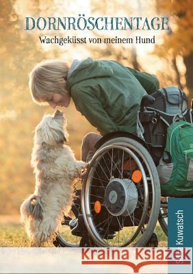 Dornröschentage: Wachgeküsst von meinem Hund Silke Kuwatsch 9783752853452 Books on Demand