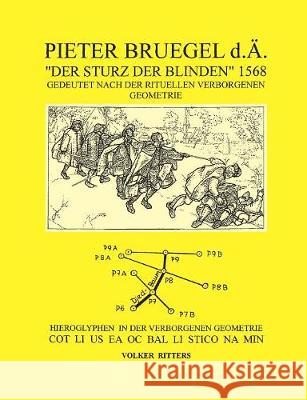 Pieter Bruegel d.Ä. Der Sturz der Blinden 1568: Hieroglyphen in der verborgenen Geometrie Cot Li us ea oc bal Li stico na Min Ritters, Volker 9783752853728