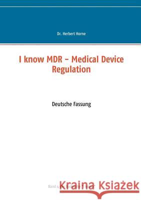 I know MDR - Medical Device Regulation: Deutsche Fassung Horne, Herbert 9783752854480 Books on Demand