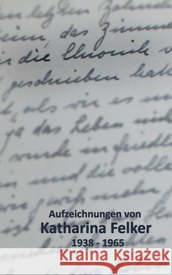 Die Chronik Katharina Felker 9783752854541 Books on Demand