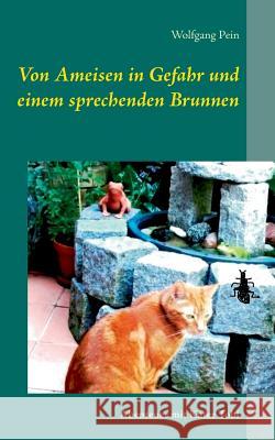 Von Ameisen in Gefahr und einem sprechenden Brunnen: Abenteuer mit Kater Tobi Pein, Wolfgang 9783752854985 Books on Demand