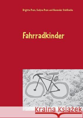Fahrradkinder: für kleine Kinder Brigitte Prem, Evelyne Prem, Alexander Stahlhacke 9783752856675