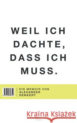 Weil ich dachte, dass ich muss Alexander Denkert 9783752858310 Books on Demand