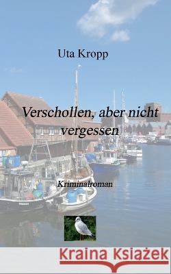 Verschollen, aber nicht vergessen Uta Kropp 9783752858341 Bod - Books on Demand