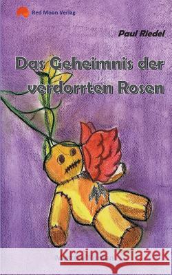 Das Geheimnis der verdorrten Rosen Paul Riedel 9783752858457 Books on Demand