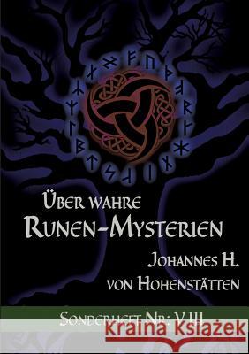 Über wahre Runen-Mysterien: VIII: Sonderheft Nr.: VIII Johannes H Von Hohenstätten 9783752859164 Books on Demand