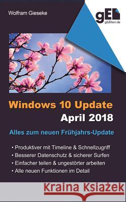 Windows 10 Update April 2018: Alles zum neuen Frühjahrs-Update Gieseke, Wolfram 9783752859355