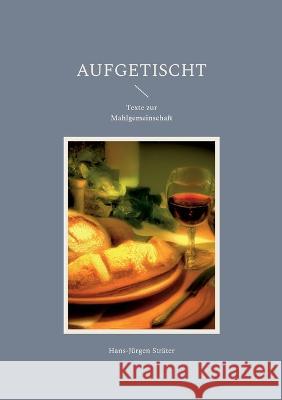 Aufgetischt: Texte zur Mahlgemeinschaft Hans-J?rgen Str?ter 9783752859614 Bod - Books on Demand