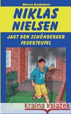 Niklas Nielsen jagt den Schönberger Feuerteufel Marco Banholzer 9783752860061 Books on Demand