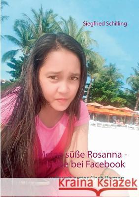 Meine süße Rosanna: Liebe bei Facebook Siegfried Schilling 9783752860337 Books on Demand