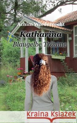 Katharina: Blaugelbe Träume Wiederrecht, Achim 9783752861129