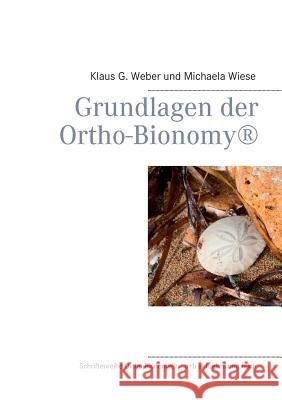 Grundlagen der Ortho-Bionomy(R) Klaus G Weber, Michaela Wiese 9783752861686 Books on Demand
