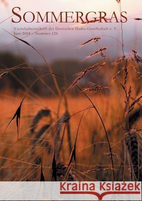Sommergras 121: Vierteljahreszeitschrift der Deutschen Haiku-Gesellschaft e. V. Haiku-Gesellschaft E. V., Deutsche 9783752862041