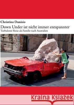 Down Under ist nicht immer entspannter: Turbulente Reise als Familie nach Australien Christina Danisio 9783752863017