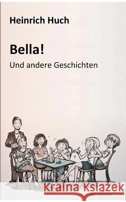 Bella!: Und andere Geschichten Huch, Heinrich 9783752863086