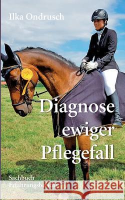 Diagnose ewiger Pflegefall Ilka Ondrusch 9783752865684 Books on Demand