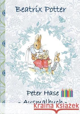 Peter Hase Ausmalbuch: Malbuch, ausmalen, kolorieren, Original, Buntstifte, Filzer, Bleistift, Auqarell, Klassiker, Schulkinder, Vorschule, 1 Potter, Beatrix 9783752866087 Books on Demand