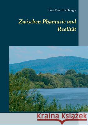 Zwischen Phantasie und Realität Fritz Peter Heßberger 9783752866261