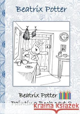 Beatrix Potter Painting Book Part 2 ( Peter Rabbit ): Colouring Book, coloring, crayons, coloured pencils colored, Children's books, children, adults, Potter, Beatrix 9783752866360 Books on Demand