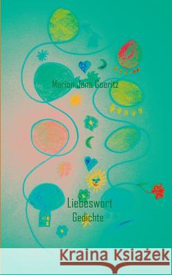 Liebeswort: Gedichte Marion Jana Goeritz 9783752866391 Books on Demand