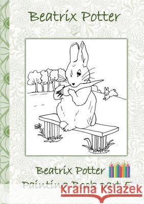 Beatrix Potter Painting Book Part 5 ( Peter Rabbit ): Colouring Book, coloring, crayons, coloured pencils colored, Children's books, children, adults, Potter, Beatrix 9783752866414 Books on Demand