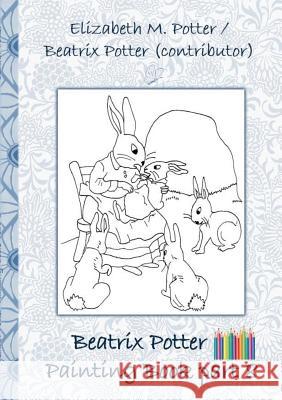 Beatrix Potter Painting Book Part 8 ( Peter Rabbit ): Colouring Book, coloring, crayons, coloured pencils colored, Children's books, children, adults, Potter, Beatrix 9783752866506 Books on Demand