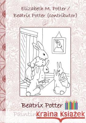 Beatrix Potter Painting Book Part 9 ( Peter Rabbit ): Colouring Book, coloring, crayons, coloured pencils colored, Children's books, children, adults, Potter, Beatrix 9783752866520 Books on Demand