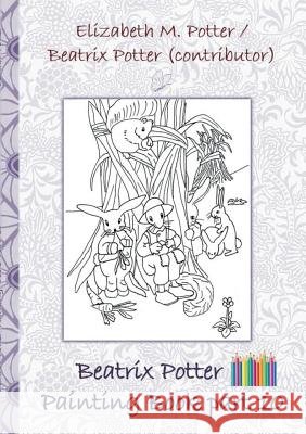 Beatrix Potter Painting Book Part 10 ( Peter Rabbit ): Colouring Book, coloring, crayons, coloured pencils colored, Children's books, children, adults Potter, Beatrix 9783752866544 Books on Demand