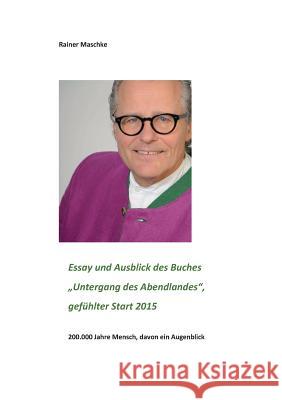 Essay und Ausblick des Buches Untergang des Abendlandes: gefühlt ab 2015 Maschke, Rainer 9783752866940