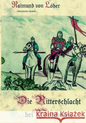 Die Ritterschlacht bei Worringen Raimund Von Löher 9783752867589