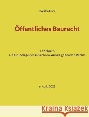 ?ffentliches Baurecht: Handbuch f?r Studium und Praxis in Sachsen-Anhalt Thorsten Franz 9783752867756 Books on Demand