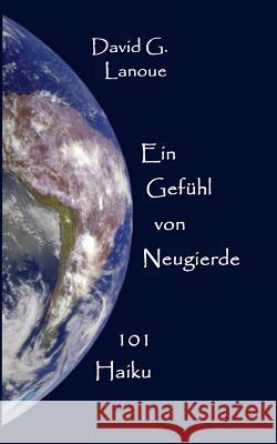 Ein Gefühl von Neugierde: 101 Haiku Lanoue, David G. 9783752868272 Books on Demand