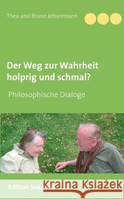 Der Weg zur Wahrheit holprig und schmal Thea Und Bruno Johannsson 9783752868470