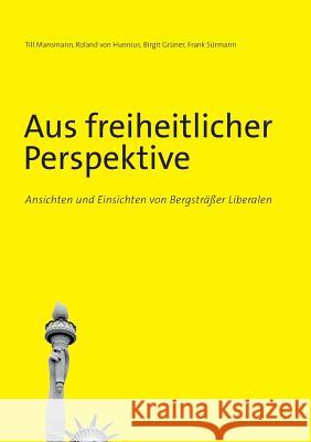 Aus freiheitlicher Perspektive: Ansichten und Einsichten von Bergsträßer Liberalen Mansmann, Till 9783752868517 Books on Demand