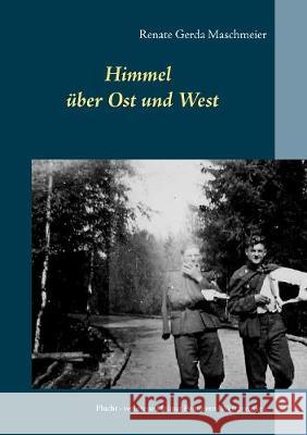 Himmel über Ost und West: Flucht - verlorene Heimat Pommern/Westpreussen Renate Gerda Maschmeier 9783752868548 Books on Demand