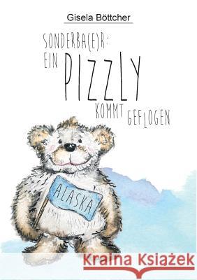 Ein Pizzly kommt geflogen: Sonderba(e)r Böttcher, Gisela 9783752868883