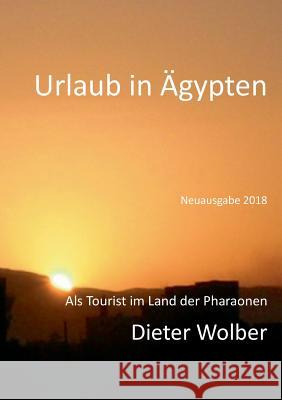 Urlaub in Ägypten: Als Tourist im Land der Pharaonen Wolber, Dieter 9783752869392 Books on Demand