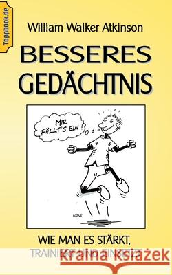 Besseres Gedächtnis: Wie man es stärkt, trainiert und einsetzt Atkinson, Wilhelm Walker 9783752869422