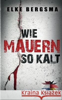 Grenzfälle. Wie Mauern so kalt. Elke Bergsma 9783752870121 Books on Demand